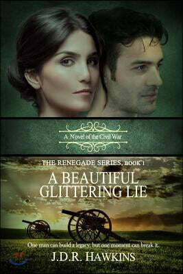 A Beautiful Glittering Lie: A Novel of the Civil War