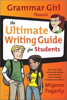 Grammar Girl Presents the Ultimate Writing Guide for Students