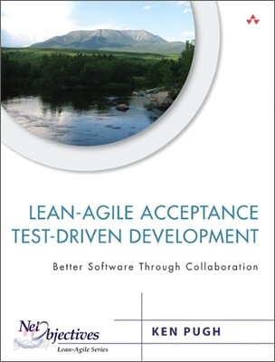 Lean-Agile Acceptance Test-Driven Development: Better Software Through Collaboration
