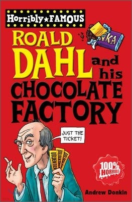 Horribly Famous : Roald Dahl and His Chocolate Factory