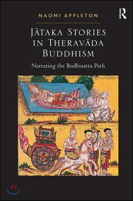 Jataka Stories in Theravada Buddhism: Narrating the Bodhisatta Path