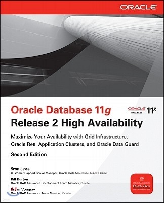 Oracle Database 11g Release 2 High Availability: Maximize Your Availability with Grid Infrastructure, Rac and Data Guard