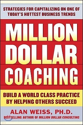 Million Dollar Coaching: Build a World-Class Practice by Helping Others Succeed