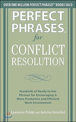 Perfect Phrases for Conflict Resolution: Hundreds of Ready-To-Use Phrases for Encouraging a More Productive and Efficient Work Environment