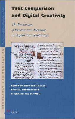 Text Comparison and Digital Creativity: The Production of Presence and Meaning in Digital Text Scholarship