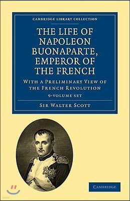The Life of Napoleon Buonaparte, Emperor of the French 9 Volume Set: With a Preliminary View of the French Revolution