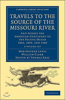 Travels of the Source of the Missouri River and Across the American Continent to the Pacific Ocean 3 Volume Set: Performed by Order of the Government