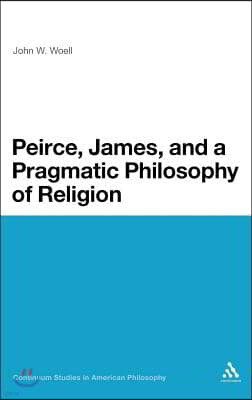 Peirce, James, and a Pragmatic Philosophy of Religion