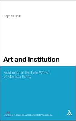 Art and the Institution of Being: Aesthetics in the Late Works of Merleau-Ponty