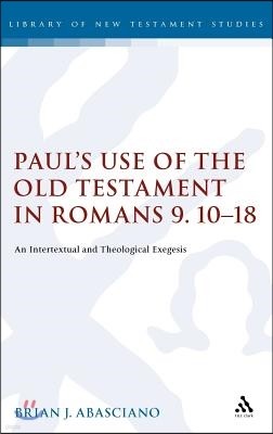 Paul's Use of the Old Testament in Romans 9.10-18: An Intertextual and Theological Exegesis