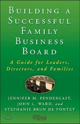 Building a Successful Family Business Board: A Guide for Leaders, Directors, and Families