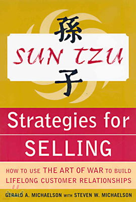 Sun Tzu Strategies for Selling: How to Use the Art of War to Build Lifelong Customer Relationships: How to Use the Art of War to Build Lifelong Custom
