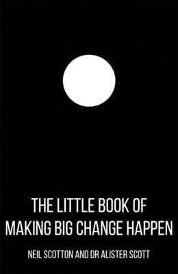 The Little Book of Making Big Change Happen