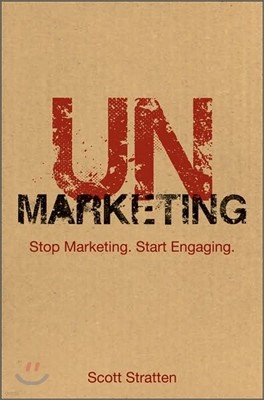 UnMarketing : Stop Marketing. Start Engaging