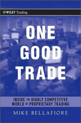 One Good Trade : Inside the Highly Competitive World of Proprietary Trading