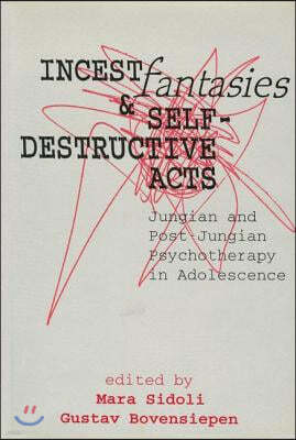 Incest Fantasies and Self-Destructive Acts: Jungian and Post-Jungian Psychotherapy in Adolescence