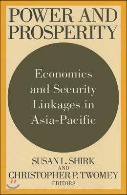 Power and Prosperity: Economics and Security Linkages in Asia-Pacific
