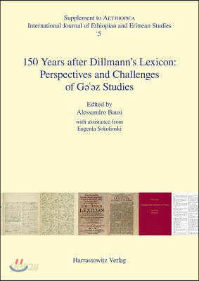 150 Years After Dillmann's Lexicon: Perspectives and Challenges of Ge'ez Studies
