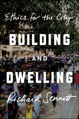 Building and Dwelling: Ethics for the City