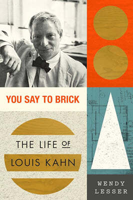 You Say to Brick: The Life of Louis Kahn