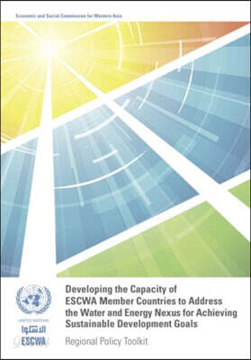 Developing the Capacity of Escwa Member Countries to Address the Water and Energy Nexus for Achieving Sustainable Development Goals