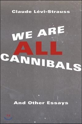 We Are All Cannibals: And Other Essays