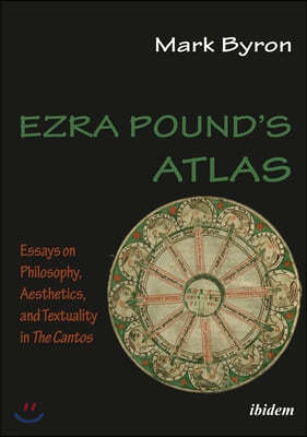 Ezra Pound's Atlas - Essays on Philosophy, Aesthetics, and Textuality in The Cantos