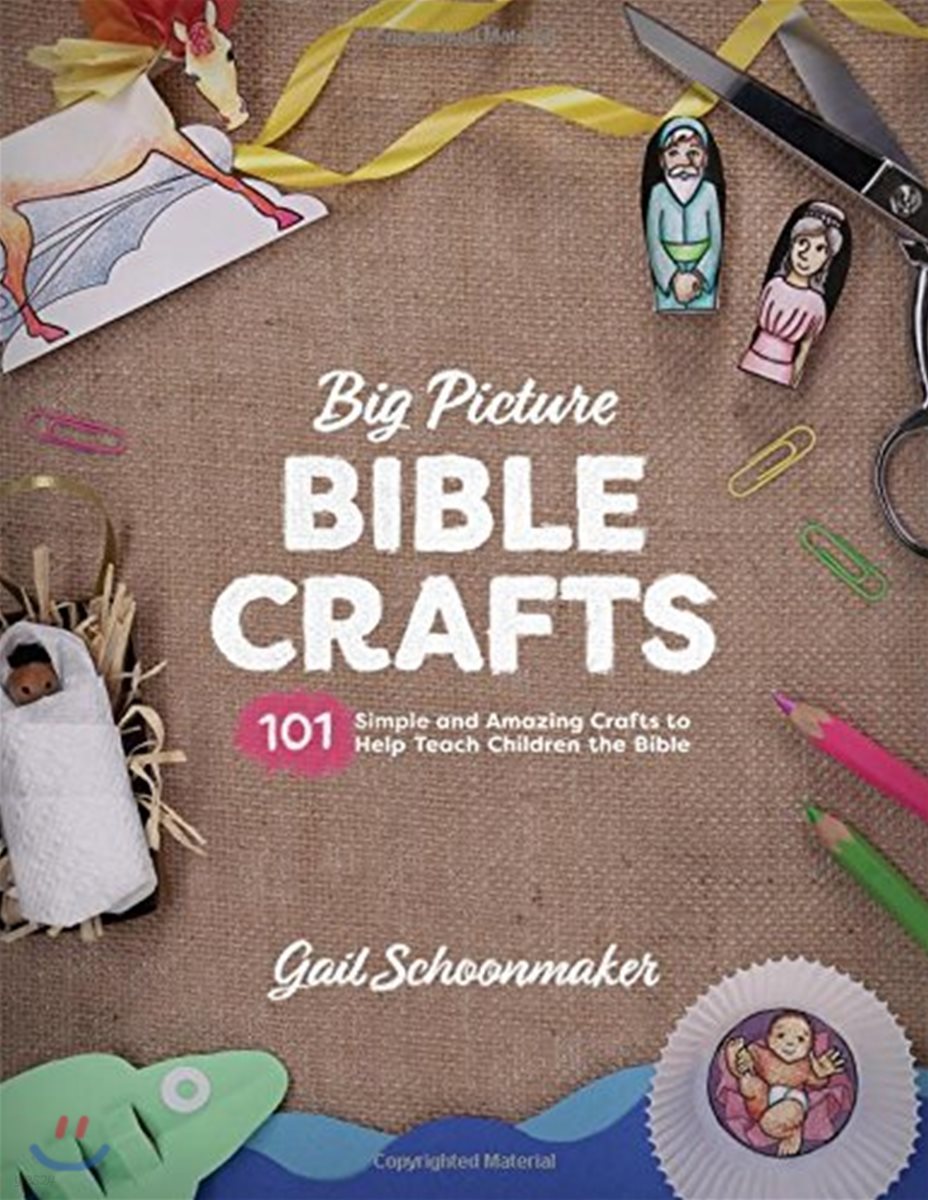 Big Picture Bible Crafts: 101 Simple and Amazing Crafts to Help Teach Children the Bible