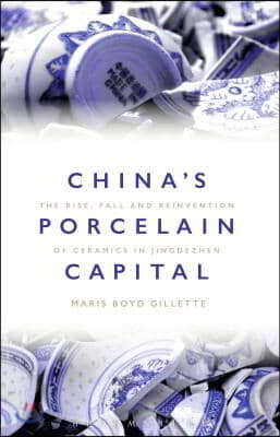 China's Porcelain Capital: The Rise, Fall and Reinvention of Ceramics in Jingdezhen