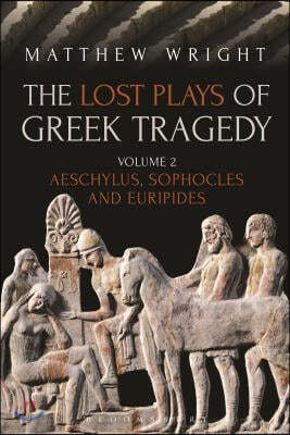 The Lost Plays of Greek Tragedy (Volume 2): Aeschylus, Sophocles and Euripides