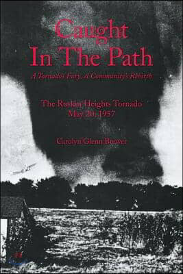 Caught In The Path: A Tornado's Fury, A Community's Rebirth