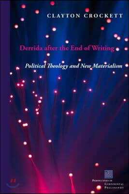 Derrida After the End of Writing: Political Theology and New Materialism