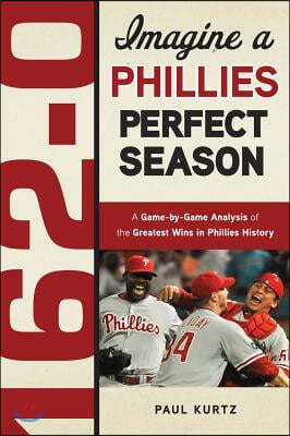 162-0: Imagine a Phillies Perfect Season