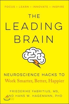The Leading Brain: Neuroscience Hacks to Work Smarter, Better, Happier