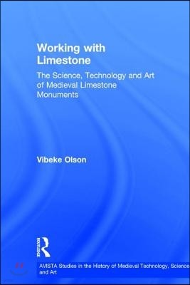 Working with Limestone: The Science, Technology and Art of Medieval Limestone Monuments