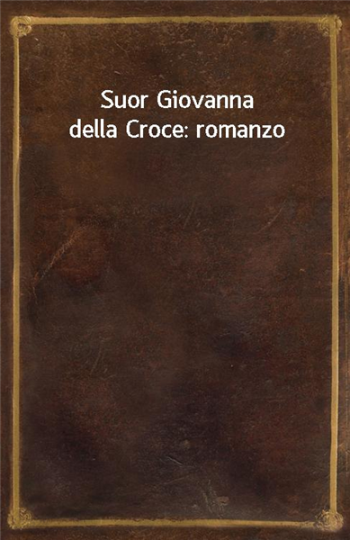 Suor Giovanna della Croce: romanzo