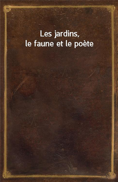 Les jardins, le faune et le poete