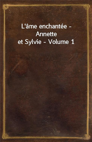 L&#39;ame enchantee - Annette et Sylvie - Volume 1