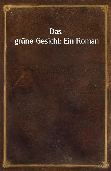 Das grune Gesicht: Ein Roman