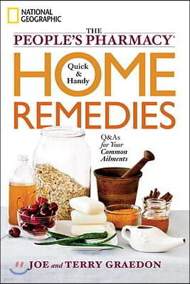 The People's Pharmacy Quick & Handy Home Remedies: Q&As for Your Common Ailments