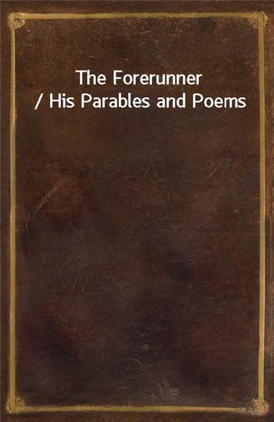 The Forerunner / His Parables and Poems