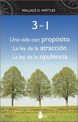 3 en 1: Una Vida Con Proposito, la Ley de la Atraccion, la Ley de la Opulencia = The Wisdom of Wallace D Wattles