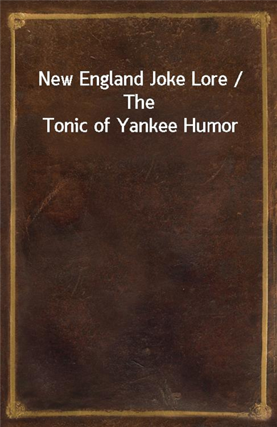 New England Joke Lore / The Tonic of Yankee Humor