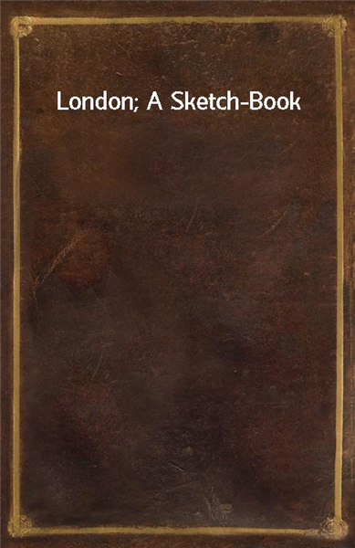 London; A Sketch-Book