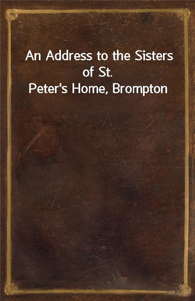 An Address to the Sisters of St. Peter&#39;s Home, Brompton