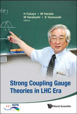 Strong Coupling Gauge Theories in Lhc Era - Proceedings of the Workshop in Honor of Toshihide Maskawa's 70th Birthday and 35th Anniversary of Dynamica