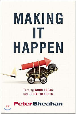 Making It Happen: Turning Good Ideas Into Great Results