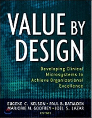 Value by Design: Developing Clinical Microsystems to Achieve Organizational Excellence