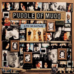 Puddle Of Mudd - Life On Display