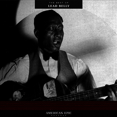 Leadbelly — American Epic: The Best Of Lead Belly (Remastered) 앨범 커버